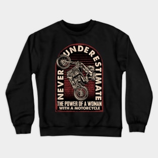 Never underestimate the Power of a Woman with a Motorcycle Crewneck Sweatshirt